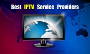 Top IPTV Providers with no Buffering