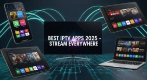 Best IPTV Apps for Android 2025
